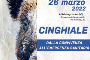 Cinghiale: dalla convivenza all’emergenza sanitaria – Abbiategrasso, 26 marzo 2022