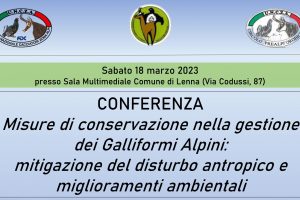 CONFERENZA – Misure di conservazione nella gestione dei Galliformi Alpini:  mitigazione del disturbo antropico e miglioramenti ambientali – Lenna, 18 marzo 2023